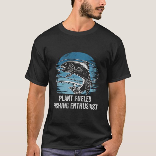 Plant Fueled Fishing Enthusiast Lifestyle Hunting  T-Shirt (Vorderseite)