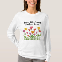Plant Kindness Gather Love Valentine Mother's Day  T-Shirt