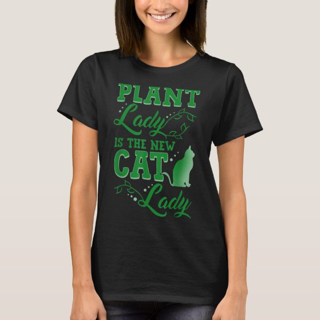 Plant Lady Is The New Cat Lady Funny Gardening Quo T-Shirt (Vorderseite)