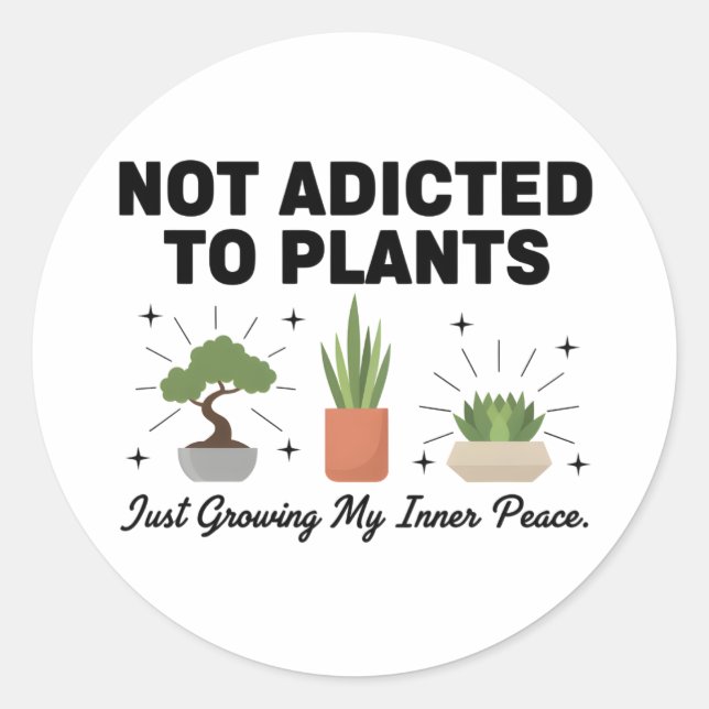 Plant Lover Funny “I’m Not Addicted to My Plants” Runder Aufkleber (Vorderseite)