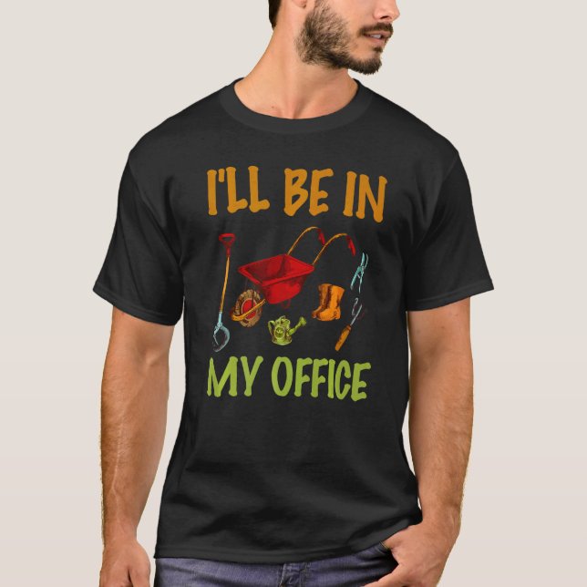 Plant Lover Gardening Gardener I'll Be In My Offic T-Shirt (Vorderseite)