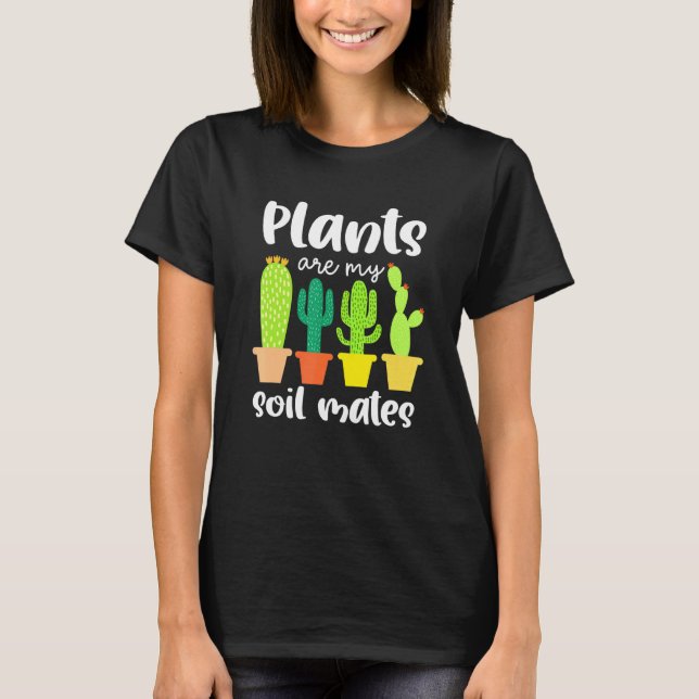 Plants Are My Soil Mates Succulent Plants Garden T-Shirt (Vorderseite)
