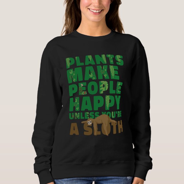 Plants make people happy Unless you're a sloth gar Sweatshirt (Vorderseite)
