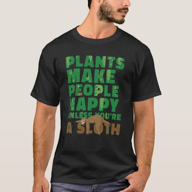 Plants make people happy Unless you're a sloth gar T-Shirt (Vorderseite)