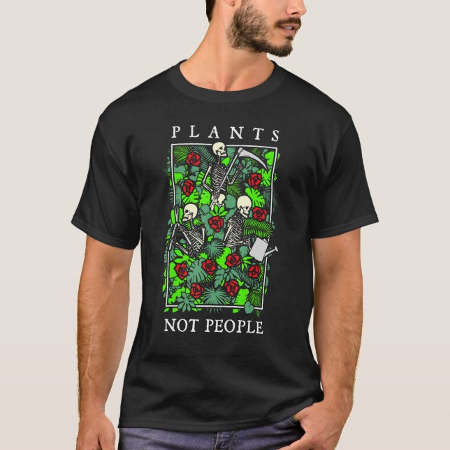 Plants Not People Skeleton Gothic Gardening   Gard T-Shirt (Vorderseite)