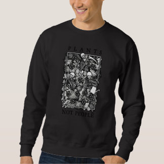 Plants Not People Skeleton Gothic Gardening  Garde Sweatshirt
