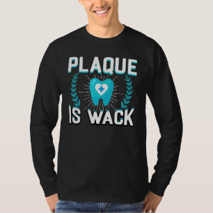 Plaque is Wack Dental Oral Hygienic Dentistry de T-Shirt