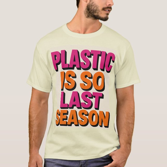 "Plastik? Letzte Saison also!" T-Shirt (Vorderseite)
