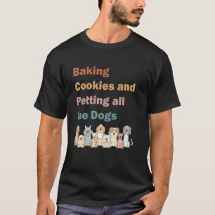 Plätzchen backen und alle Hunde streicheln T-Shirt