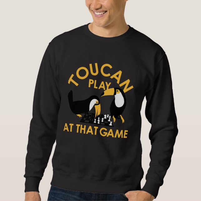 Play At That Game Toucan The Most Intelligent Bird Sweatshirt (Vorderseite)