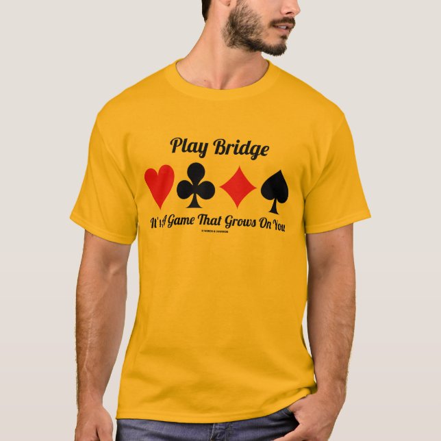 Play Bridge Es ist ein Spiel, das auf einem wächst T-Shirt (Vorderseite)