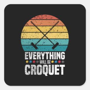 Play Croquet Everything Will Be Croquet Gift Quadratischer Aufkleber
