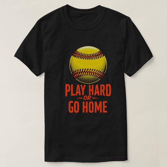 Play Hard or Go Zuhause - Funny Softball Zitat T-Shirt (Design vorne)