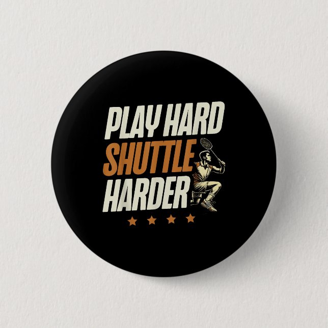 Play Hard Shuttle Harder Badminton Player Shuttle  Button (Vorderseite)