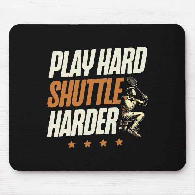 Play Hard Shuttle Harder Badminton Player Shuttle Mousepad (Vorne)
