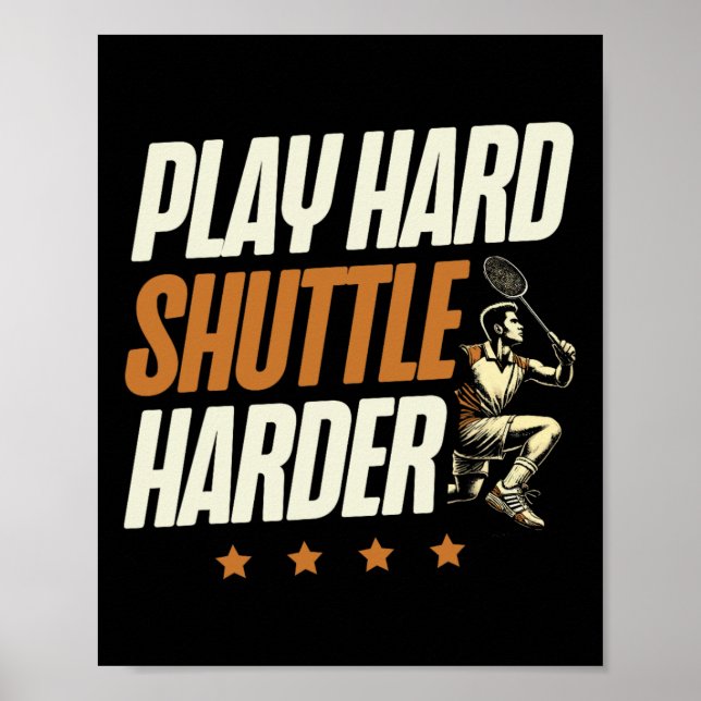 Play Hard Shuttle Harder Badminton Player Shuttle Poster (Vorne)