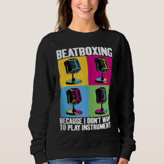 Play Instruments Beatbox Beatboxing Beatboxer Musi Sweatshirt