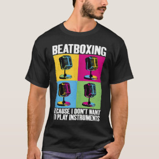 Play Instruments Beatbox Beatboxing Beatboxer Musi T-Shirt