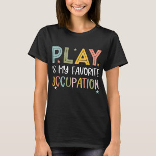 Play is My Favorite Besatzung Cool Occupational T-Shirt