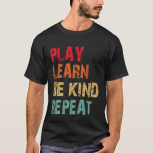 Play Learn Be kind Repeat No Bullies Choose Kindne T-Shirt
