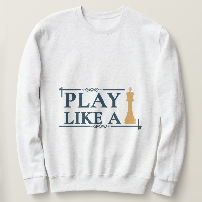 Play Like a King – Power Strategy Quote - Style A Sweatshirt (Design vorne)