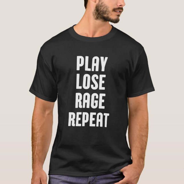 Play lose rage repeat  gaming gamer game  Gaming T-Shirt (Vorderseite)