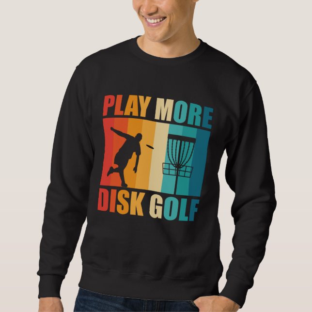 Play More Disc Golf Golfing Player Golfer Sports G Sweatshirt (Vorderseite)