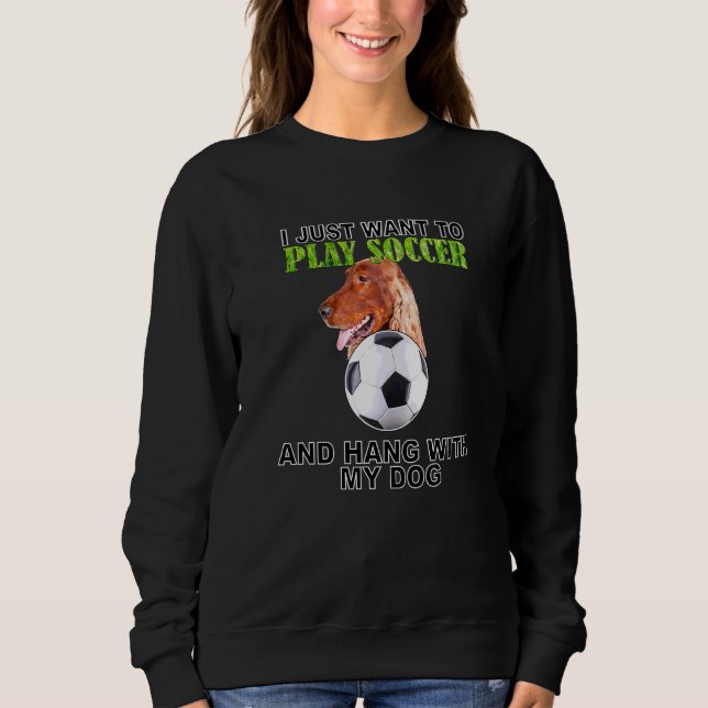 Play Soccer Hang W Dog Irish Setter Sweatshirt (Vorderseite)