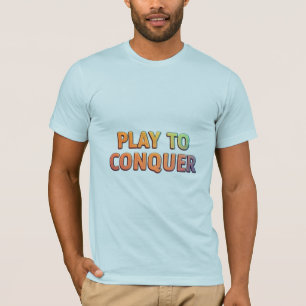 Play to Conquer - Motivierend Gaming T - Shirt