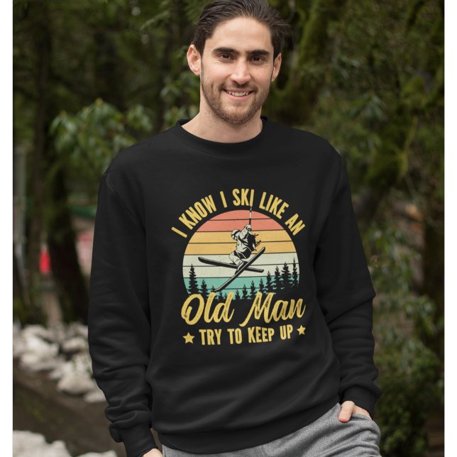 Playera I Know I Ski Like an Old Man Try to keep u Sweatshirt (Von Creator hochgeladen)