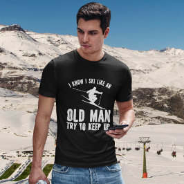 Playera I Know I Ski Like an Old Man Try to keep u T-Shirt