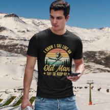 Playera I Know I Ski Like an Old Man Try to keep u
