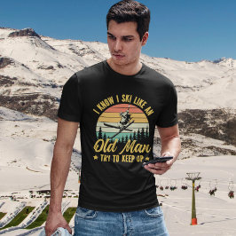 Playera I Know I Ski Like an Old Man Try to keep u T-Shirt