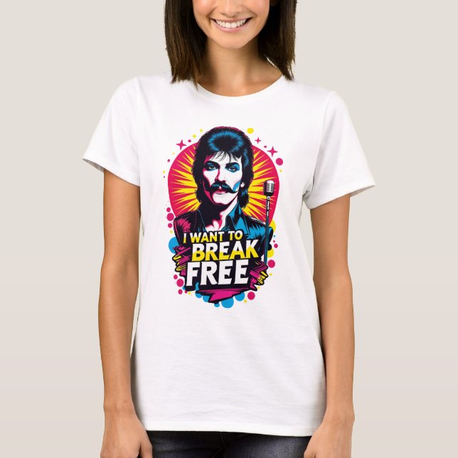 Playera I Want to Break Free T-Shirt (Vorderseite)