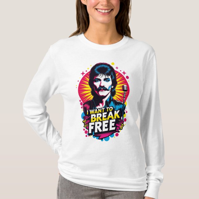 Playera I Want to Break Free T-Shirt (Vorderseite)