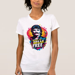 Playera I Want to Break Free T-Shirt