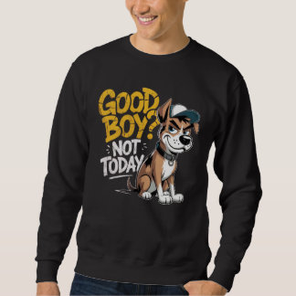 Playera Unisex Good Boy Not To Day Perrito Estilo  Sweatshirt