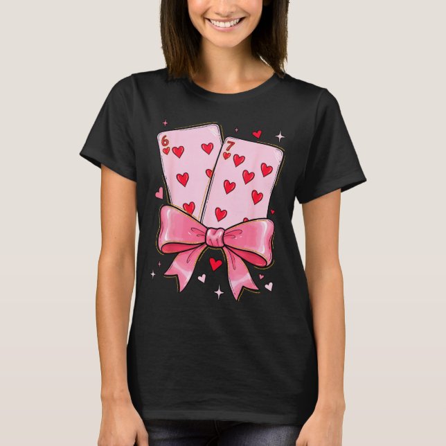 Playing Cards 6 7 Of Hearts 67 Six Seven Meme Bow  T-Shirt (Vorderseite)
