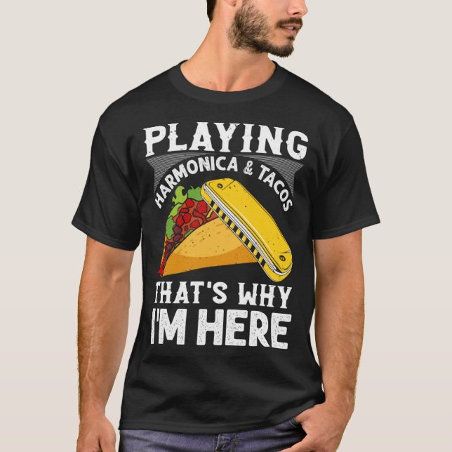 Playing Harmonica & Tacos That s Why I m Here Harm T-Shirt (Vorderseite)