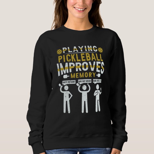 Playing Pickleball Improves Memory Pickleball Play Sweatshirt (Vorderseite)