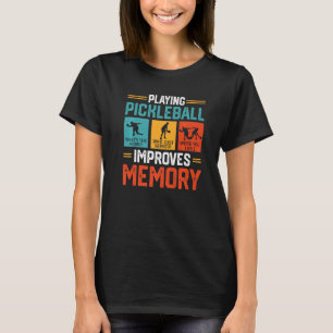 Playing Pickleball Improves Memory Pickleball Play T-Shirt