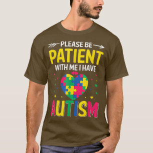 Please Be Patient I Have Autism Kids Son Daughter  T-Shirt