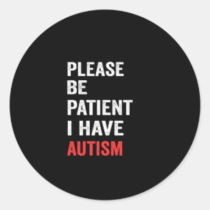 please be patient i have autism runder aufkleber