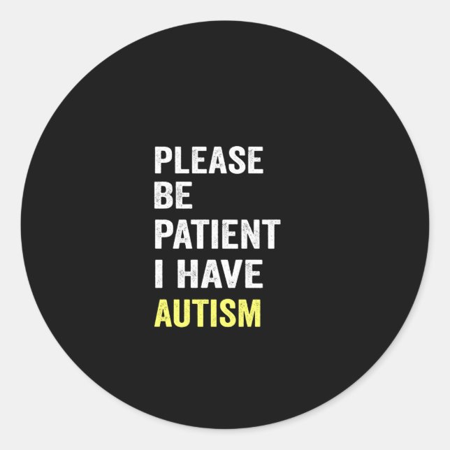please be patient i have autism runder aufkleber (Vorderseite)