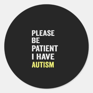 please be patient i have autism runder aufkleber