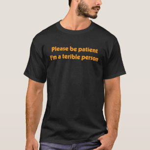 Please Be Patient Im A Terrible Person Apparel Sa T-Shirt