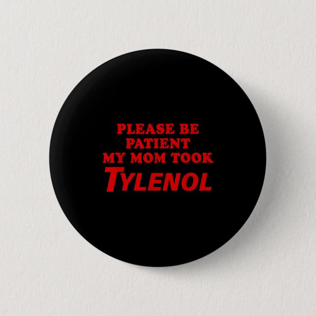 Please Be Patient My Mom Took Tylen0l Funny Saying Button (Vorderseite)