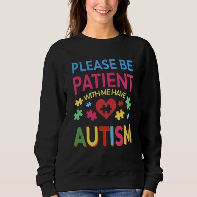 Please Be Patient With Me I Have Autism For Autism Sweatshirt (Vorderseite)