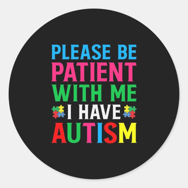 Please Be Patient With Me I Have Autism Runder Aufkleber (Vorderseite)