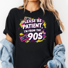 Please Be Patient with Me I'm from the 1900s  T-Shirt